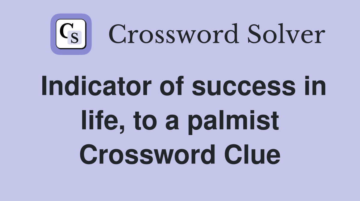 Indicator of success in life, to a palmist Crossword Clue