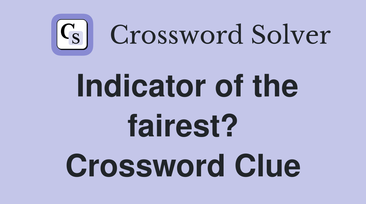 Indicator of the fairest? Crossword Clue