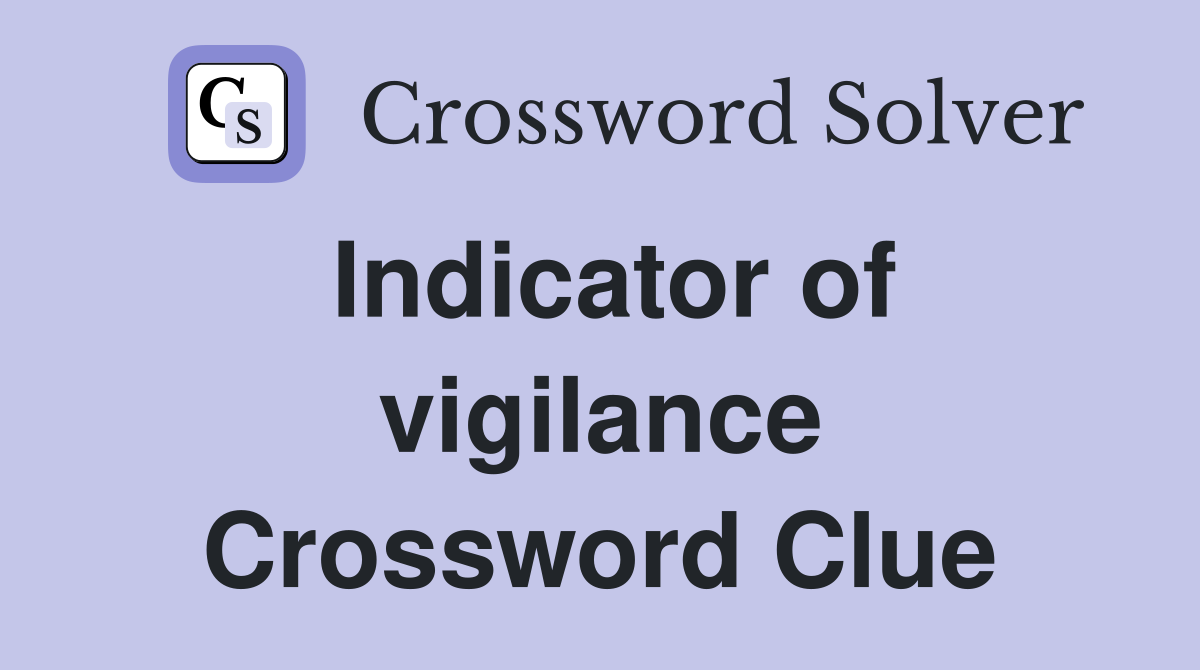 Indicator of vigilance Crossword Clue
