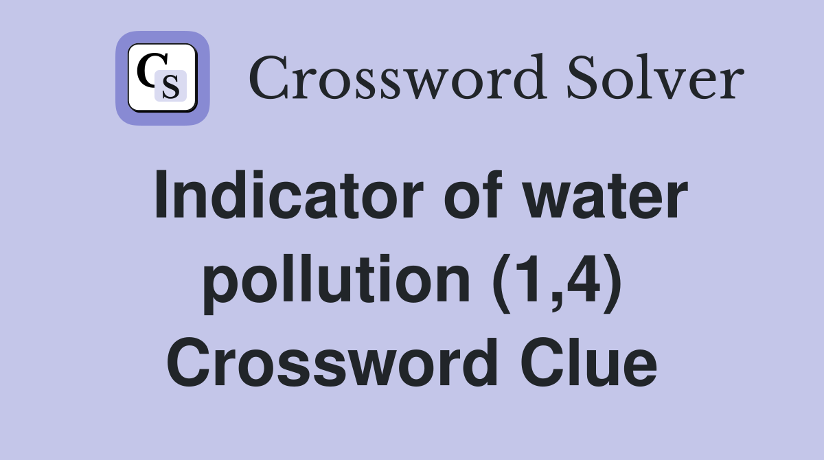 Indicator of water pollution (1,4) Crossword Clue