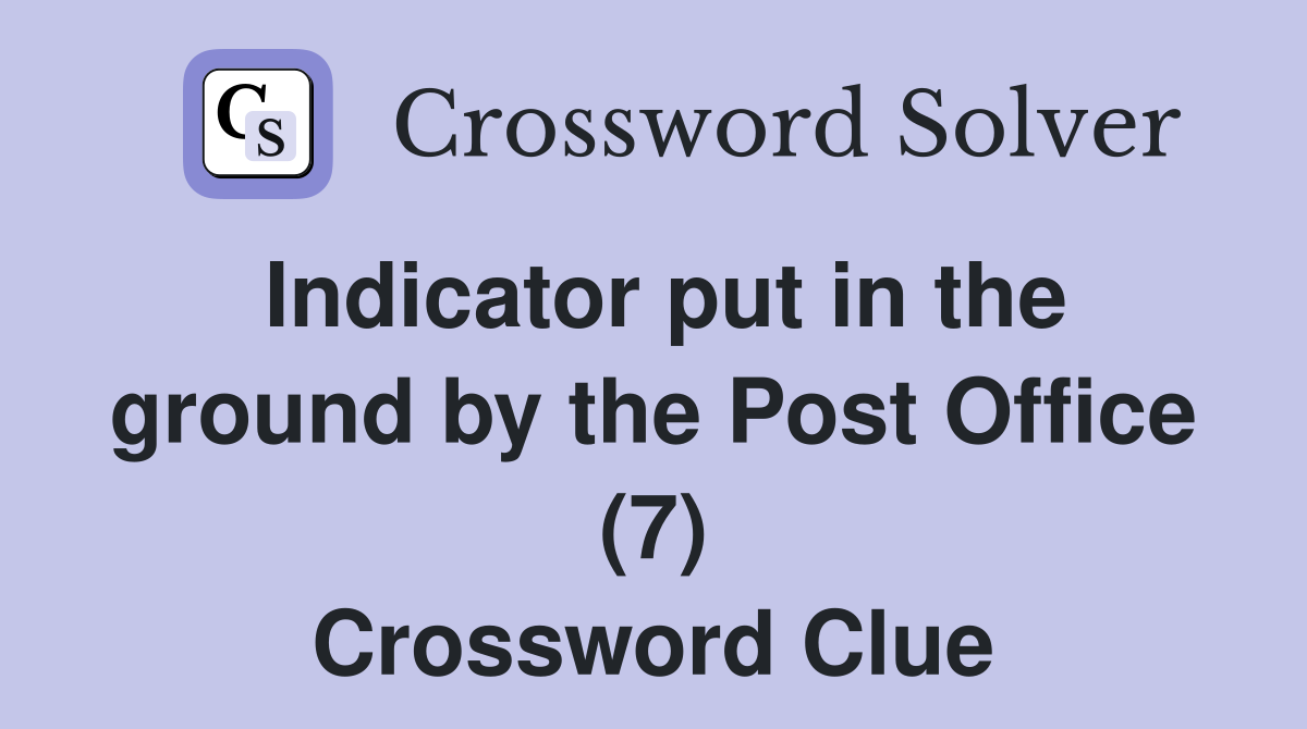Indicator put in the ground by the Post Office (7) Crossword Clue