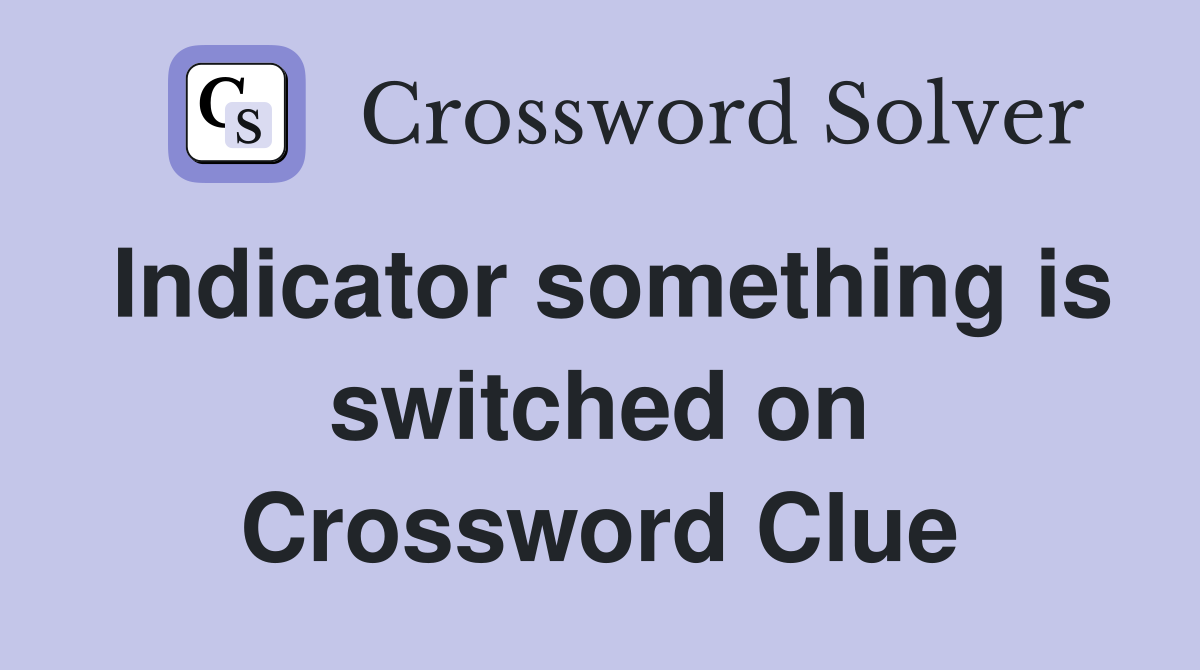 Indicator something is switched on Crossword Clue