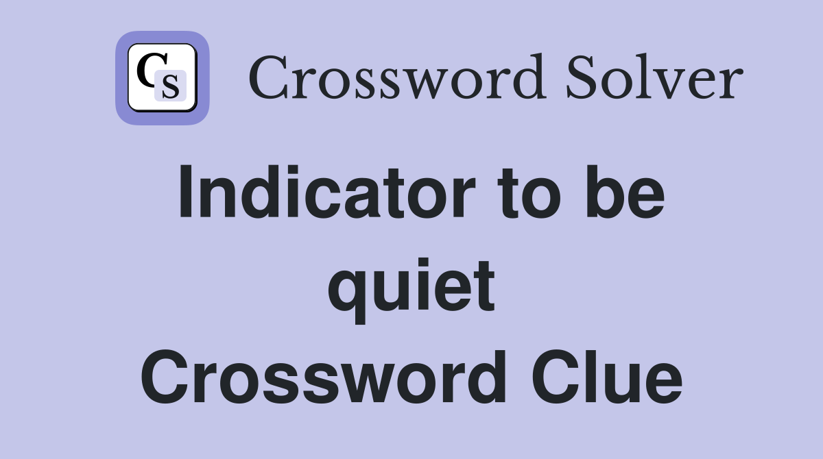 Indicator to be quiet Crossword Clue