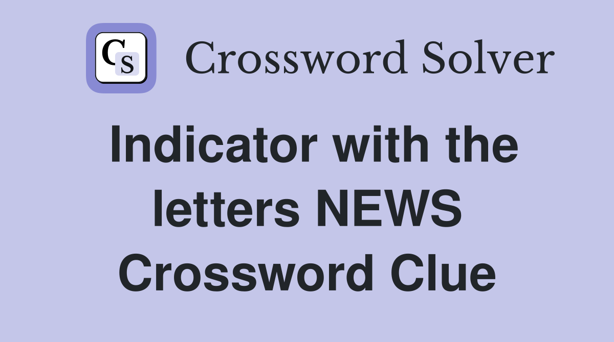 Indicator with the letters NEWS Crossword Clue