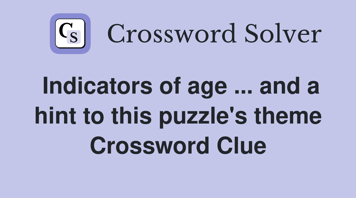 Indicators of age ... and a hint to this puzzle's theme Crossword Clue