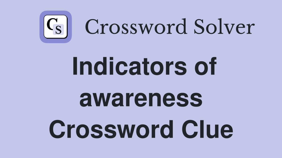 Indicators of awareness Crossword Clue