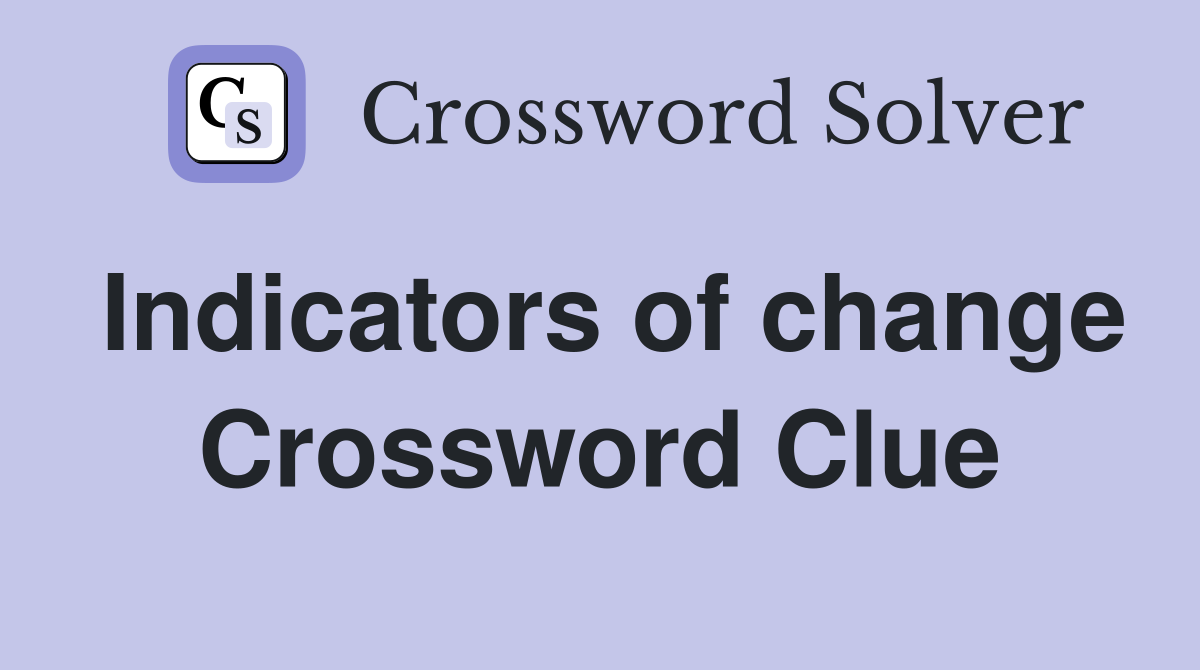 Indicators of change Crossword Clue