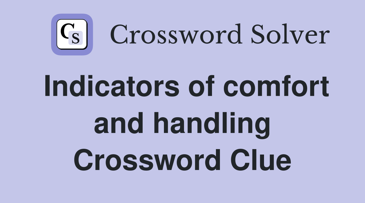 Indicators of comfort and handling Crossword Clue