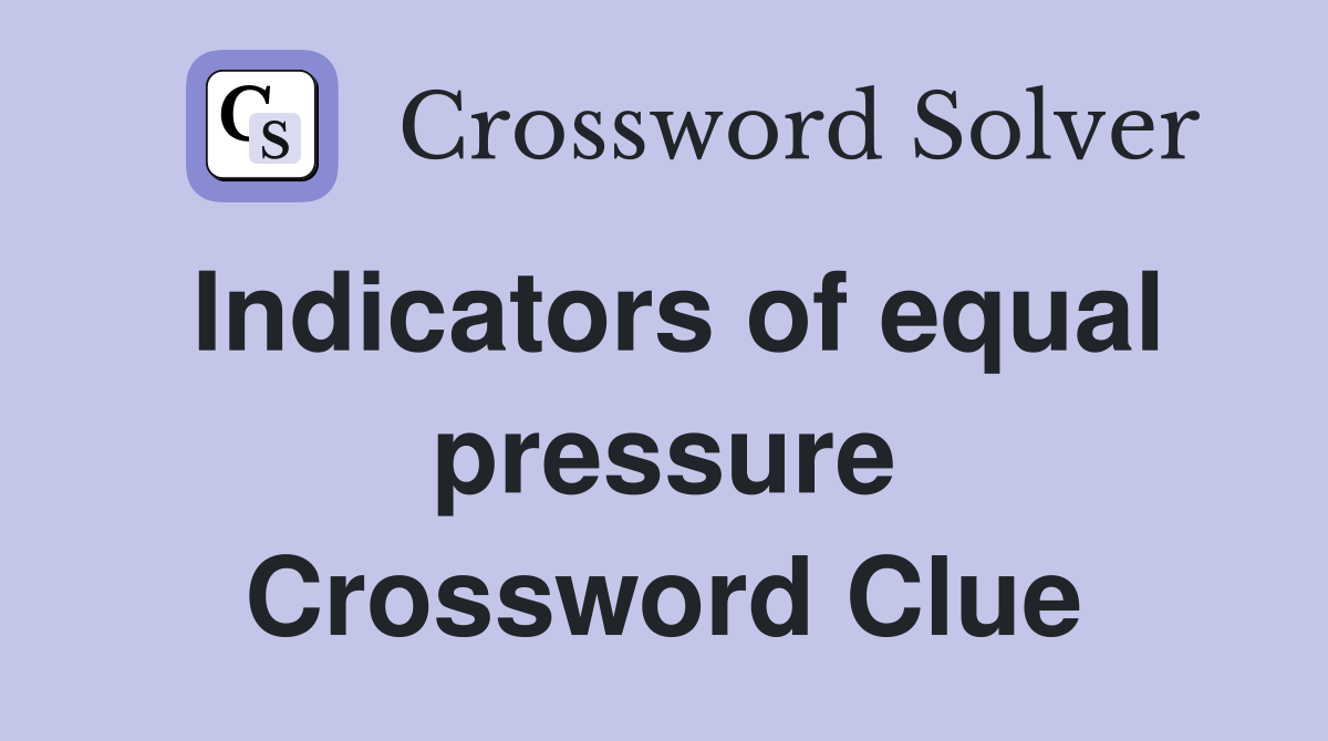 Indicators of equal pressure Crossword Clue