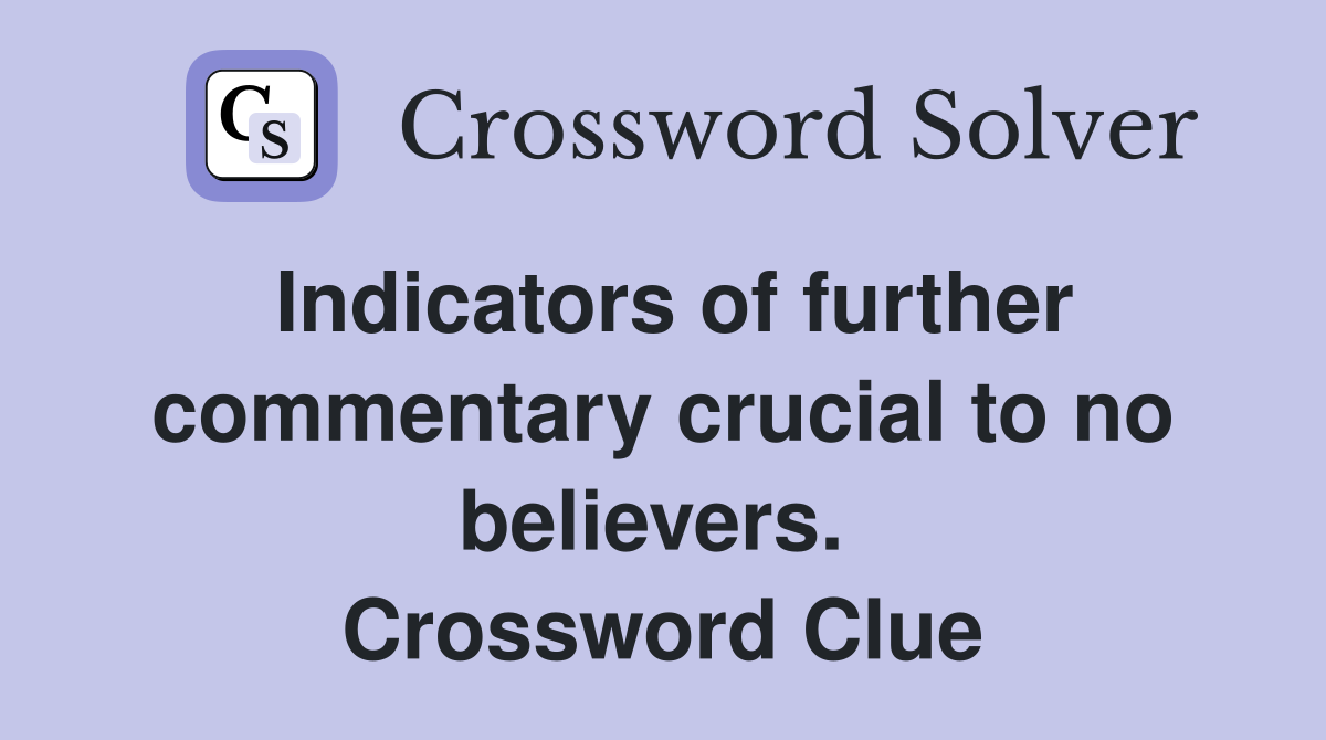 Indicators of further commentary crucial to no believers.  Crossword Clue