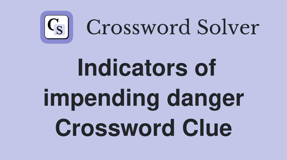 Indicators of impending danger Crossword Clue