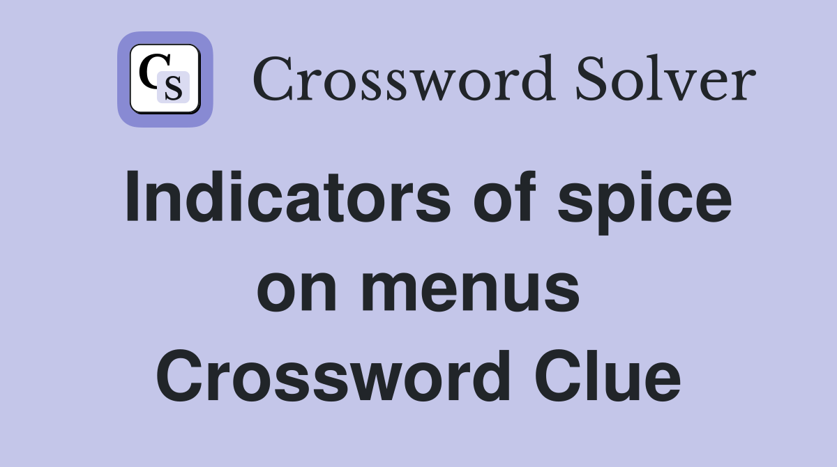 Indicators of spice on menus Crossword Clue