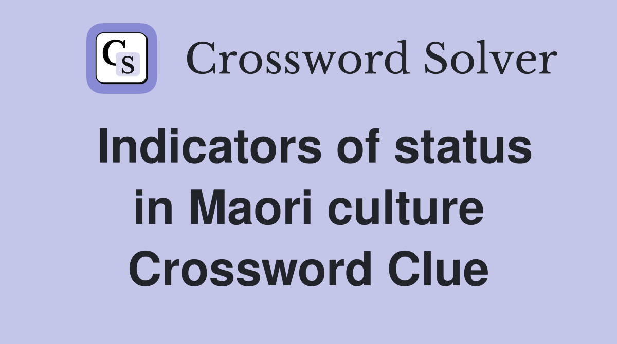 Indicators of status in Maori culture Crossword Clue
