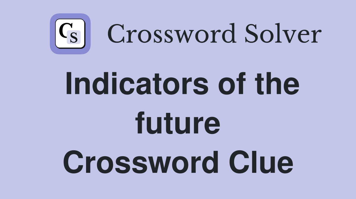 Indicators of the future Crossword Clue