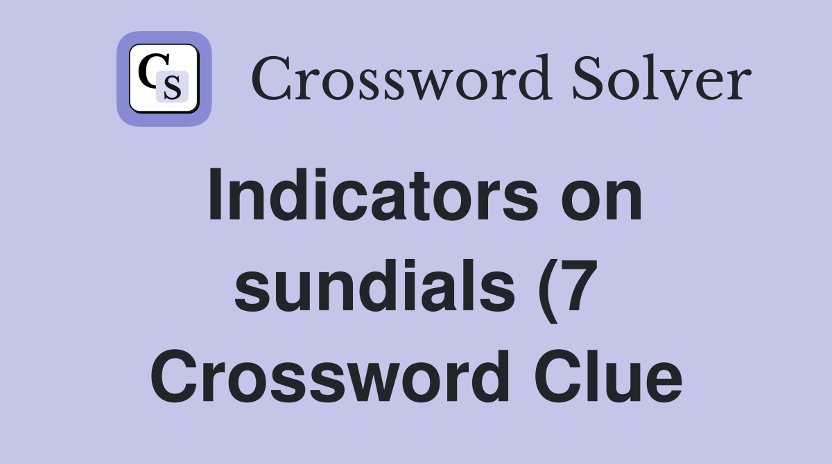 Indicators on sundials (7) Crossword Clue Answers Crossword Solver Indicators on sundials (7) Crossword Clue Answers Crossword Solver
