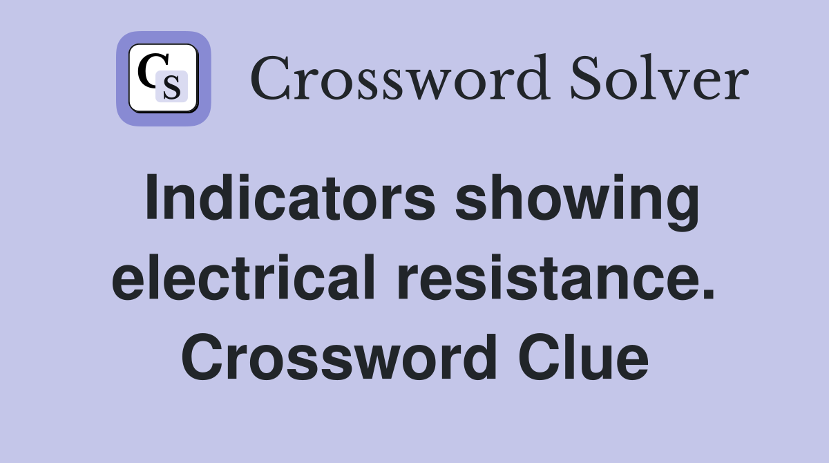 Indicators showing electrical resistance. Crossword Clue
