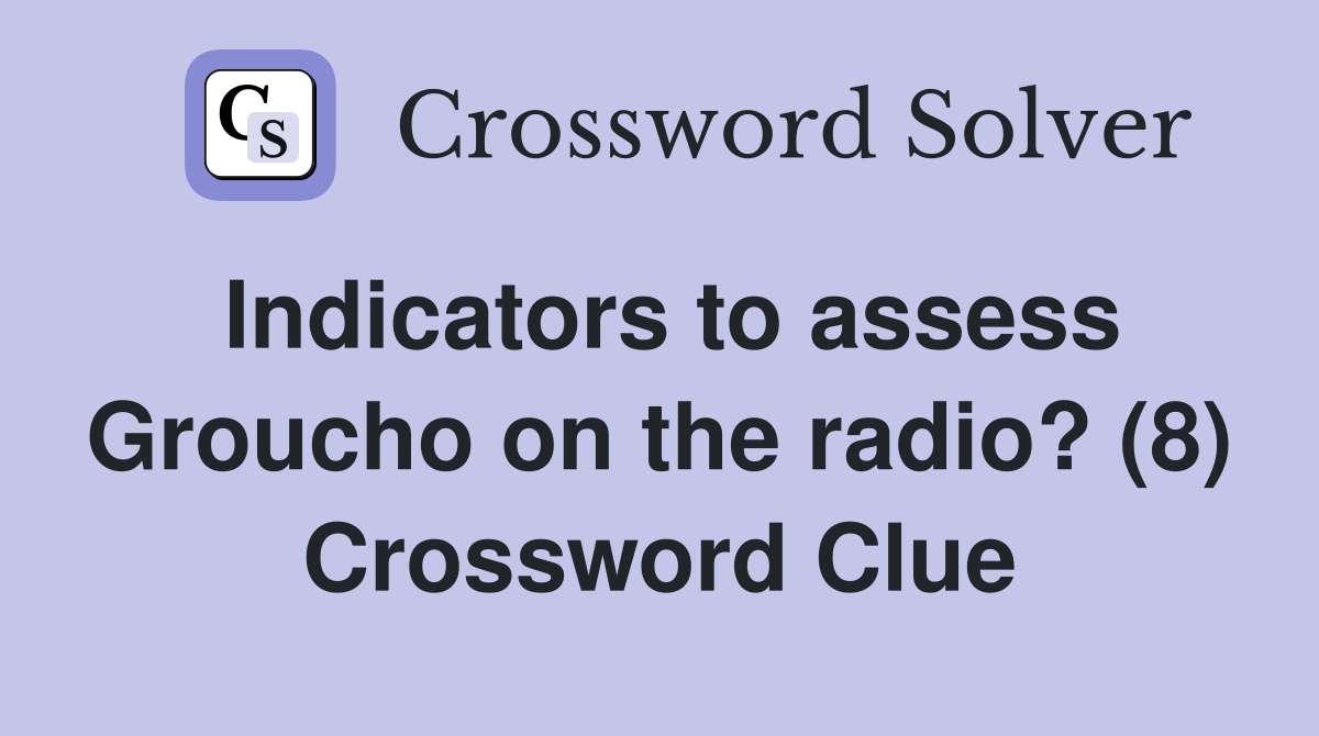 Indicators to assess Groucho on the radio? (8) Crossword Clue