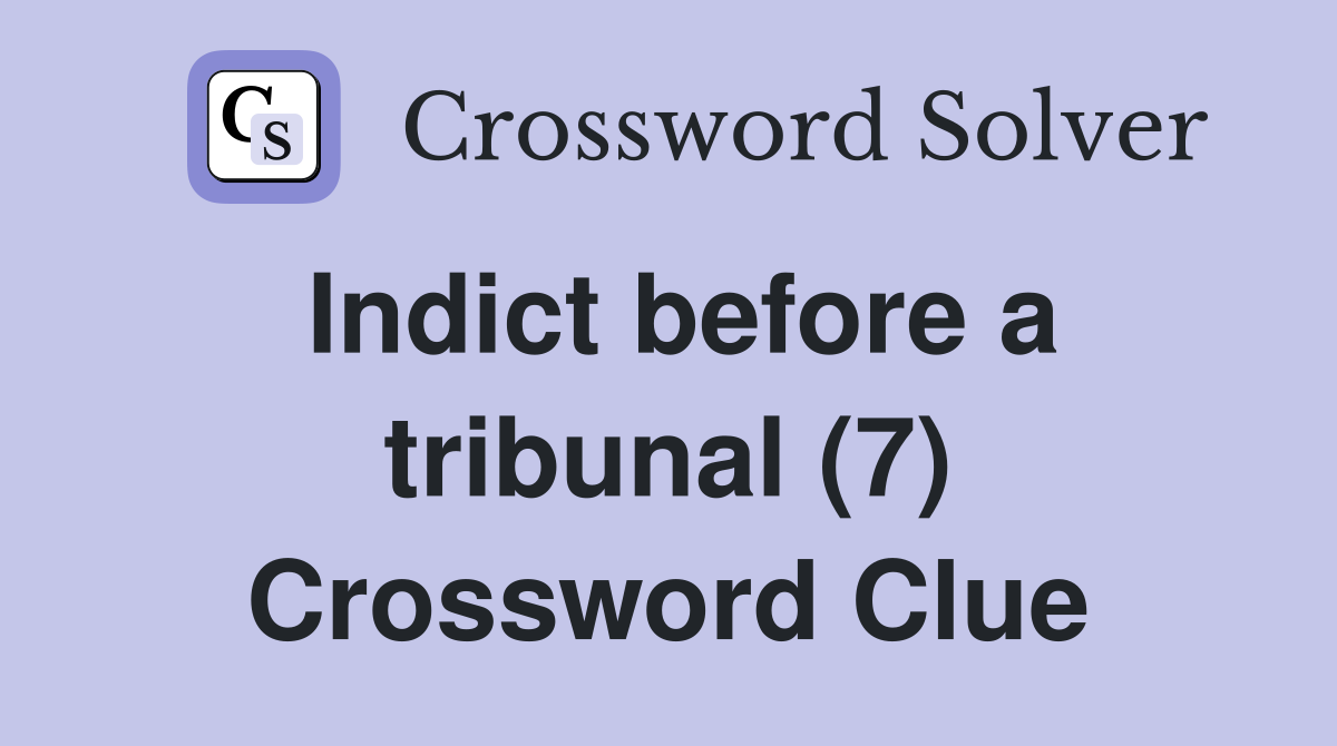 Indict before a tribunal (7) Crossword Clue