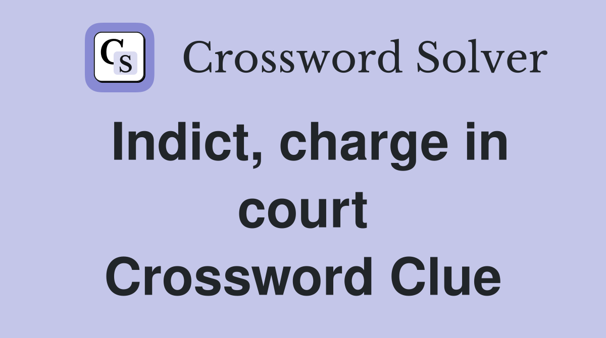 Indict, charge in court Crossword Clue