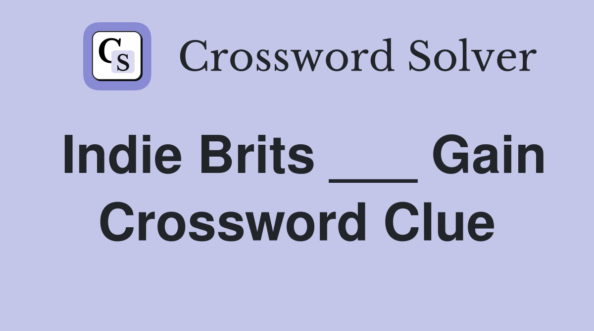 Indie Brits ___ Gain Crossword Clue