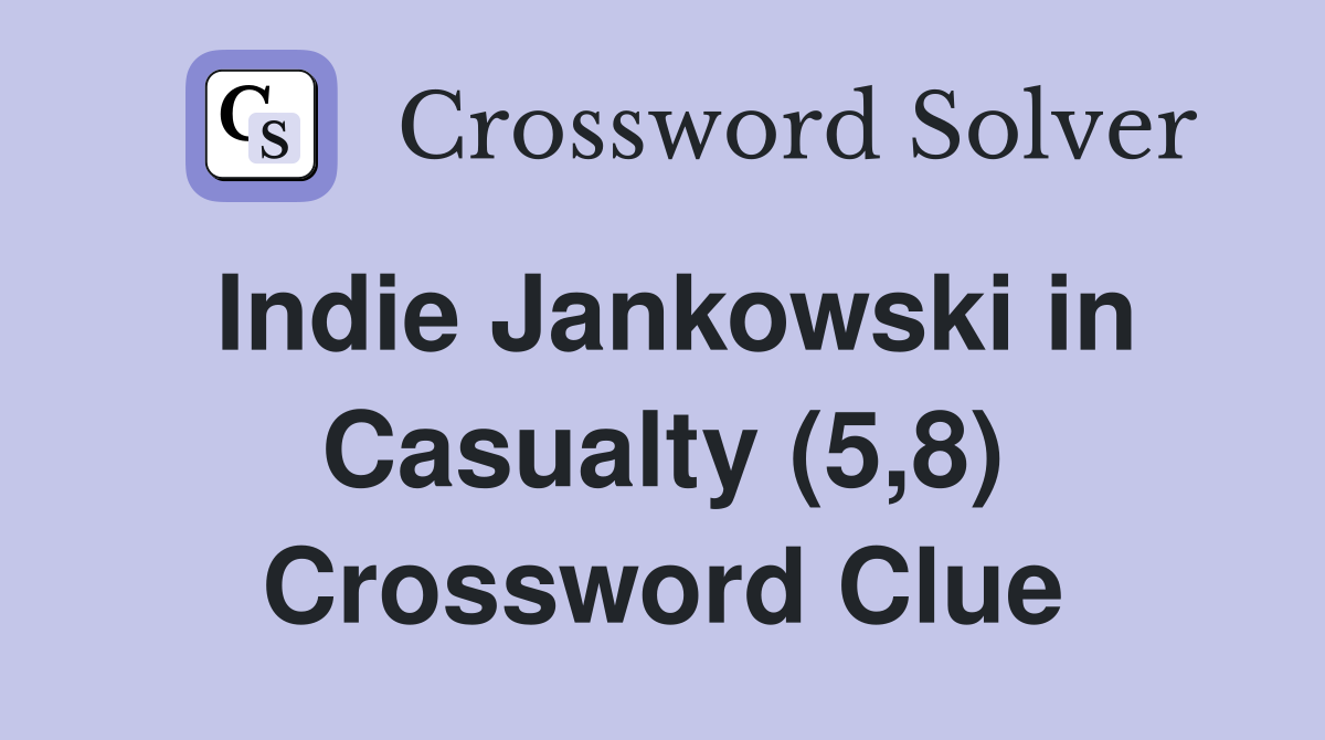 Indie Jankowski in Casualty (5,8) Crossword Clue