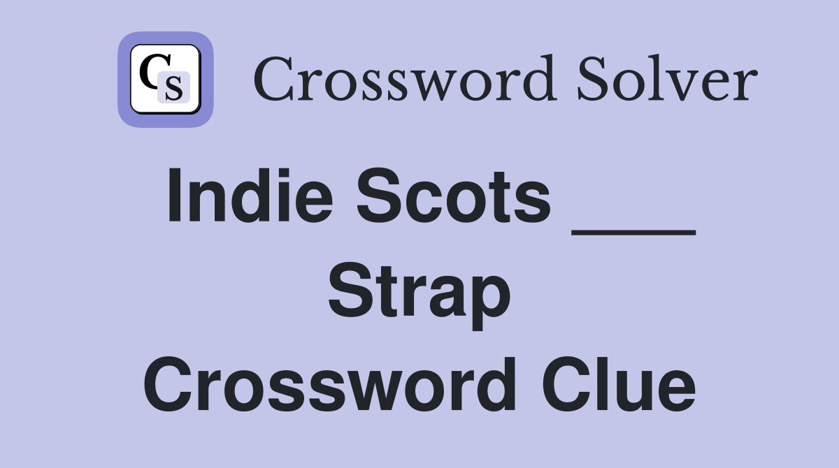 Indie Scots ___ Strap Crossword Clue