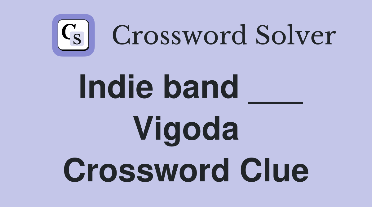 Indie band ___ Vigoda Crossword Clue