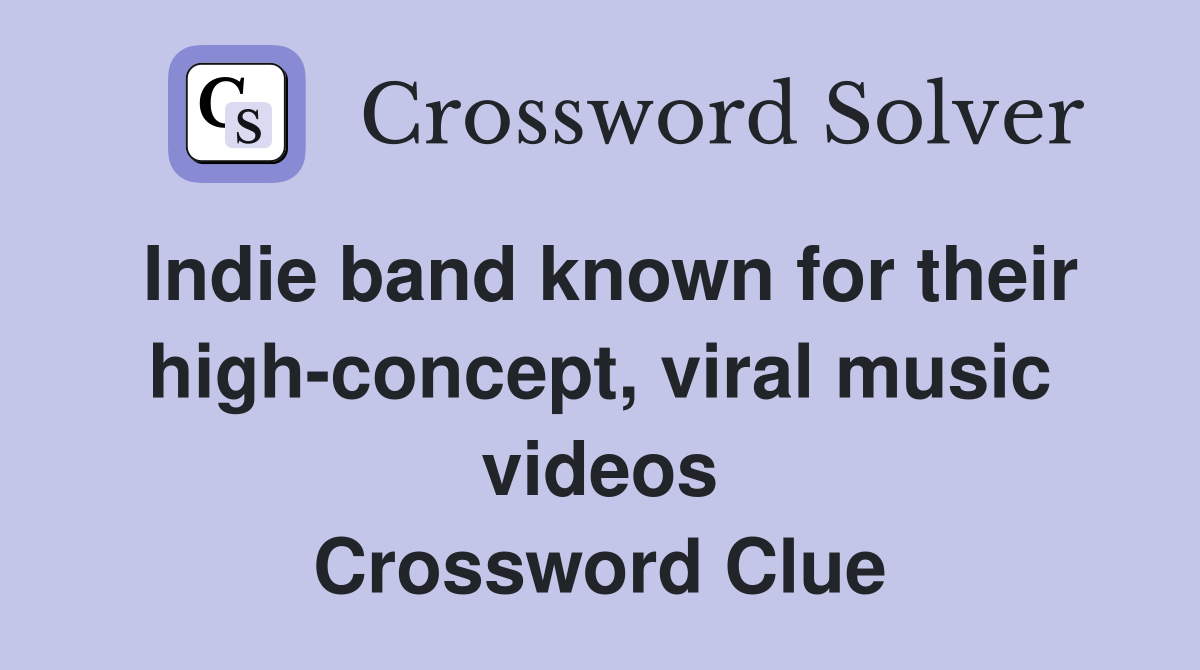 Indie band known for their high-concept, viral music videos Crossword Clue