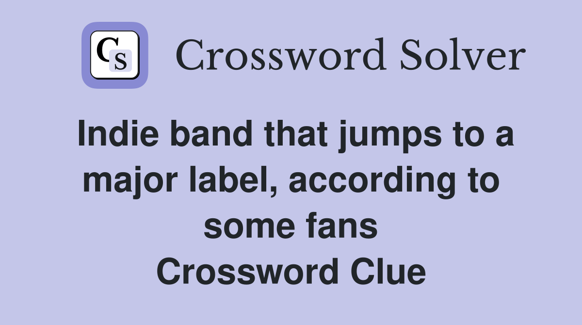 Indie band that jumps to a major label, according to some fans Crossword Clue