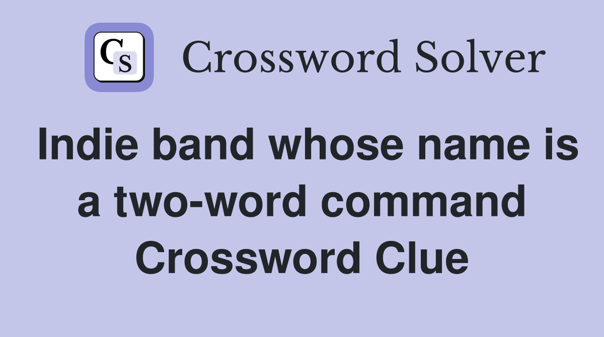 Indie band whose name is a two-word command Crossword Clue