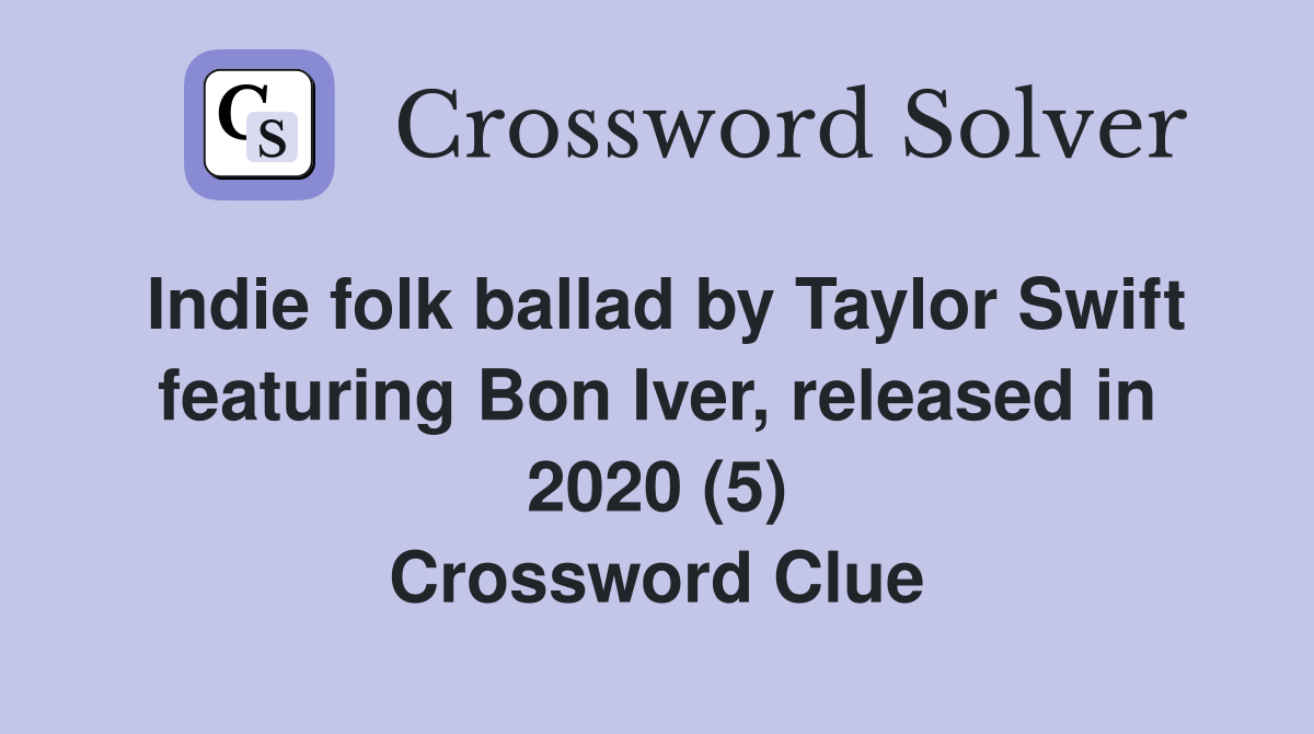 Indie folk ballad by Taylor Swift featuring Bon Iver, released in 2020 (5) Crossword Clue