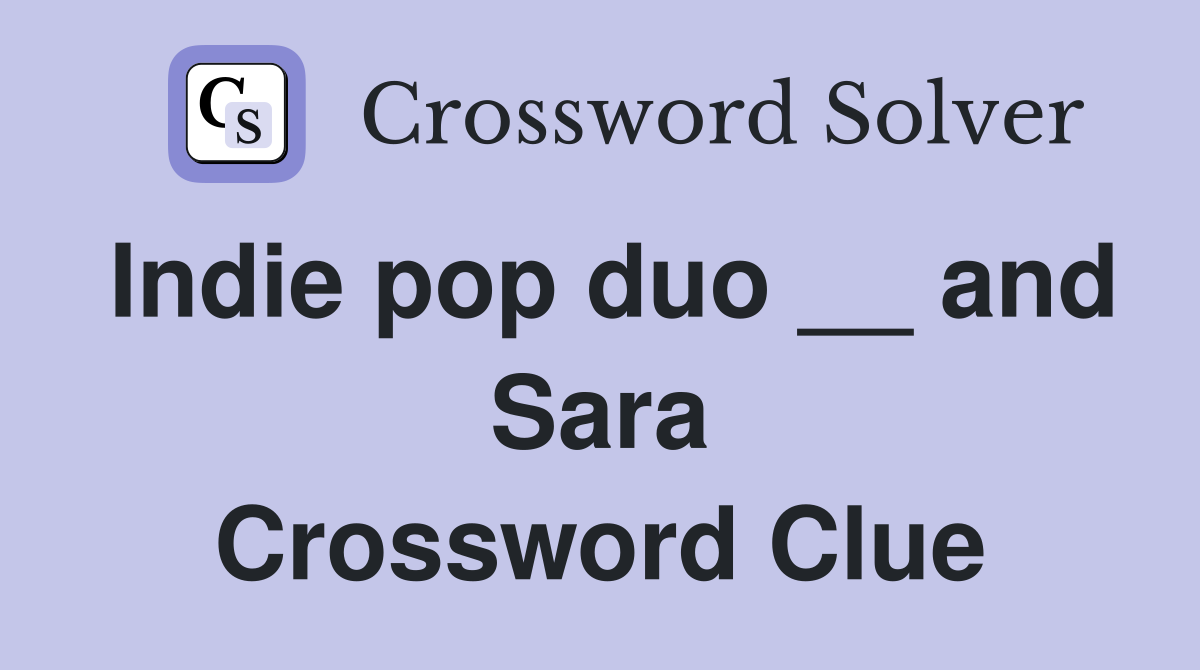 Indie pop duo __ and Sara Crossword Clue