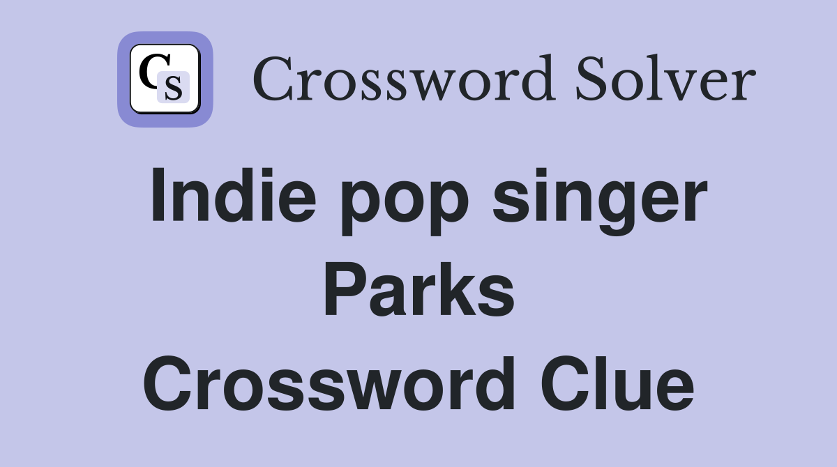 Indie pop singer Parks Crossword Clue