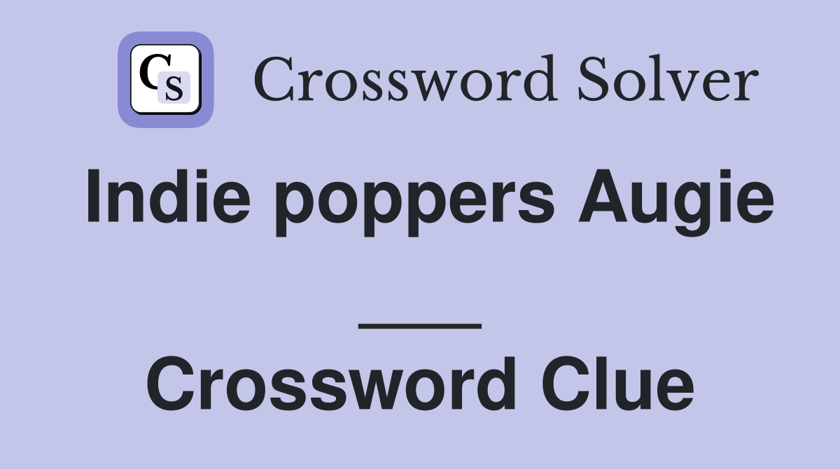 Indie poppers Augie ___ Crossword Clue