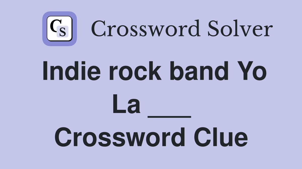 Indie rock band Yo La ___ Crossword Clue