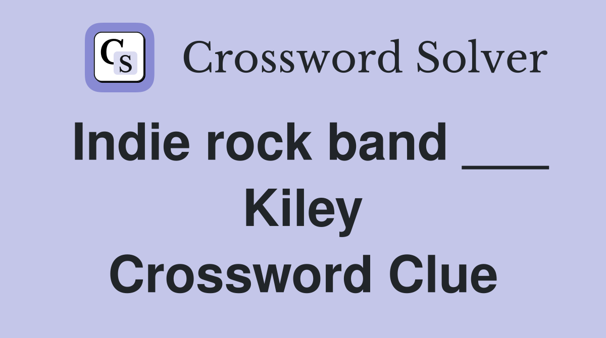 Indie rock band ___ Kiley Crossword Clue