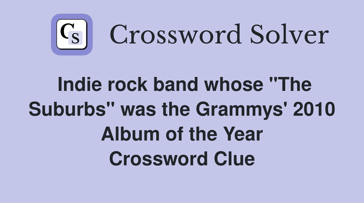Indie rock band whose "The Suburbs" was the Grammys' 2010 Album of the Year Crossword Clue