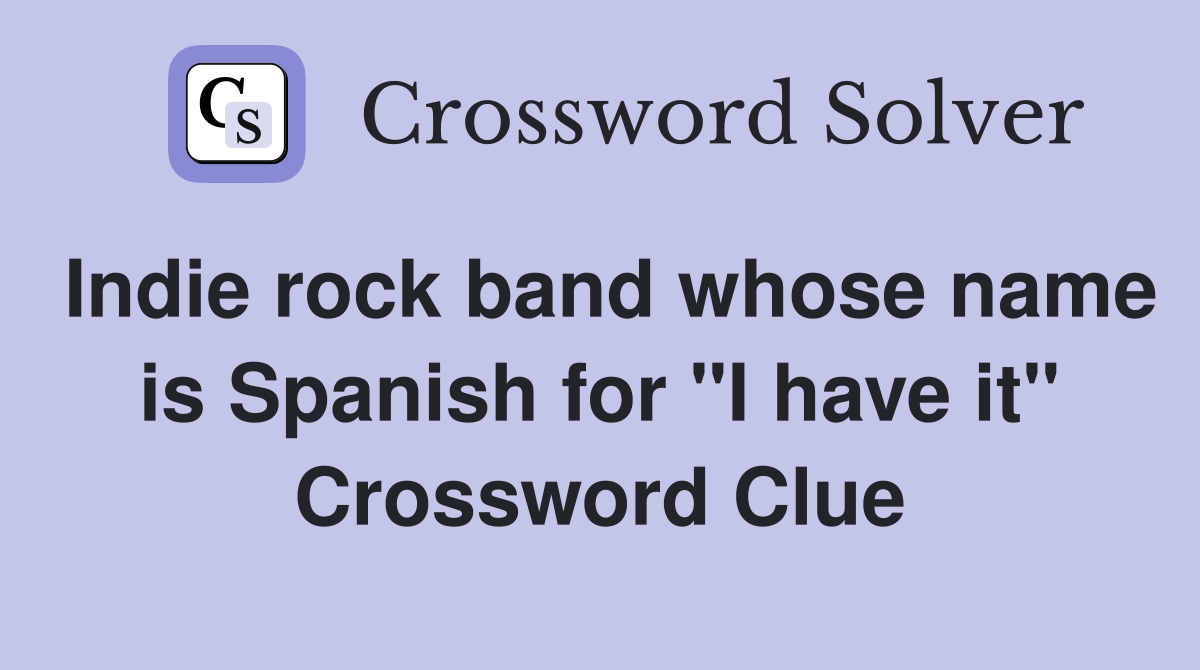 Indie rock band whose name is Spanish for "I have it" Crossword Clue