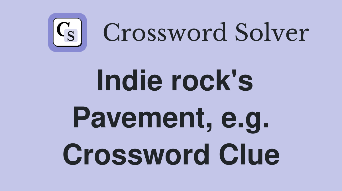 Indie rock's Pavement, e.g. Crossword Clue