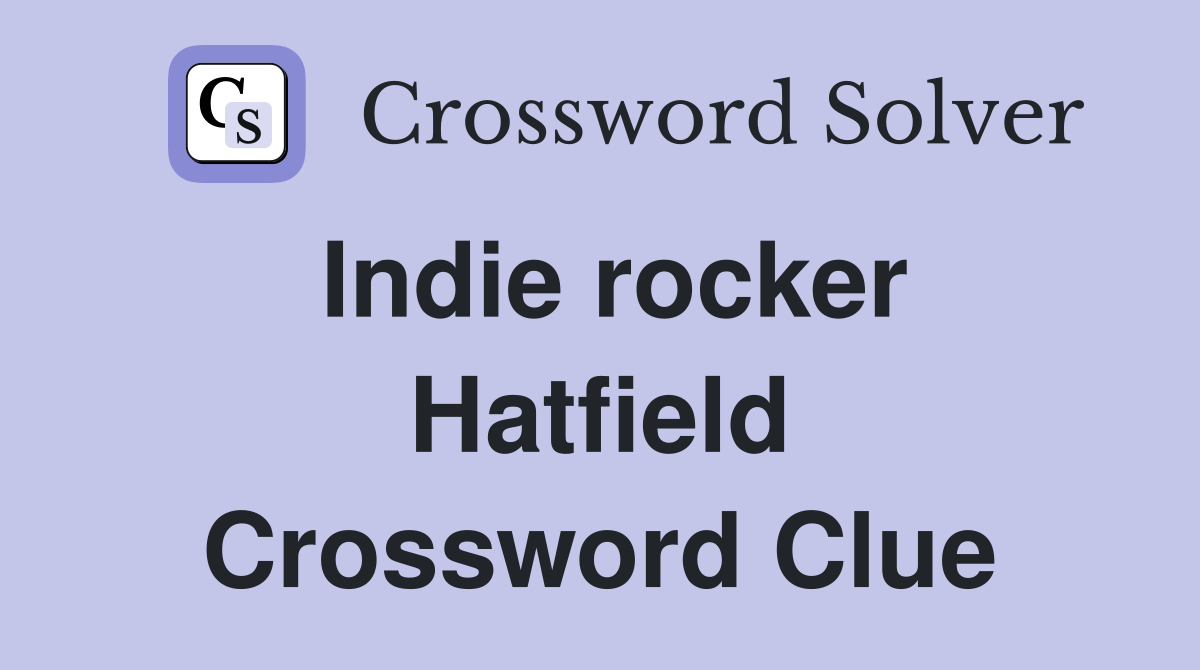 Indie rocker Hatfield Crossword Clue