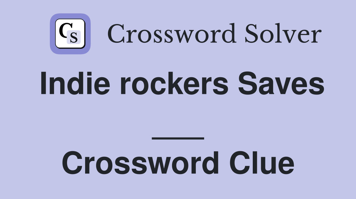 Indie rockers Saves ___ Crossword Clue