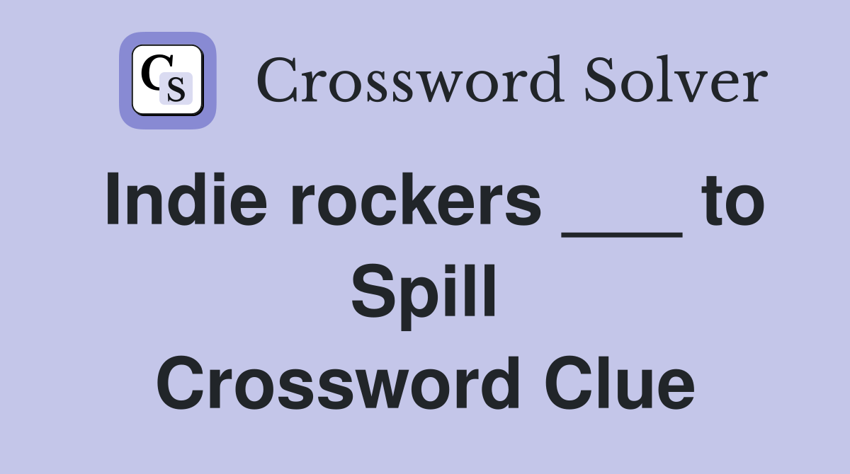 Indie rockers ___ to Spill Crossword Clue