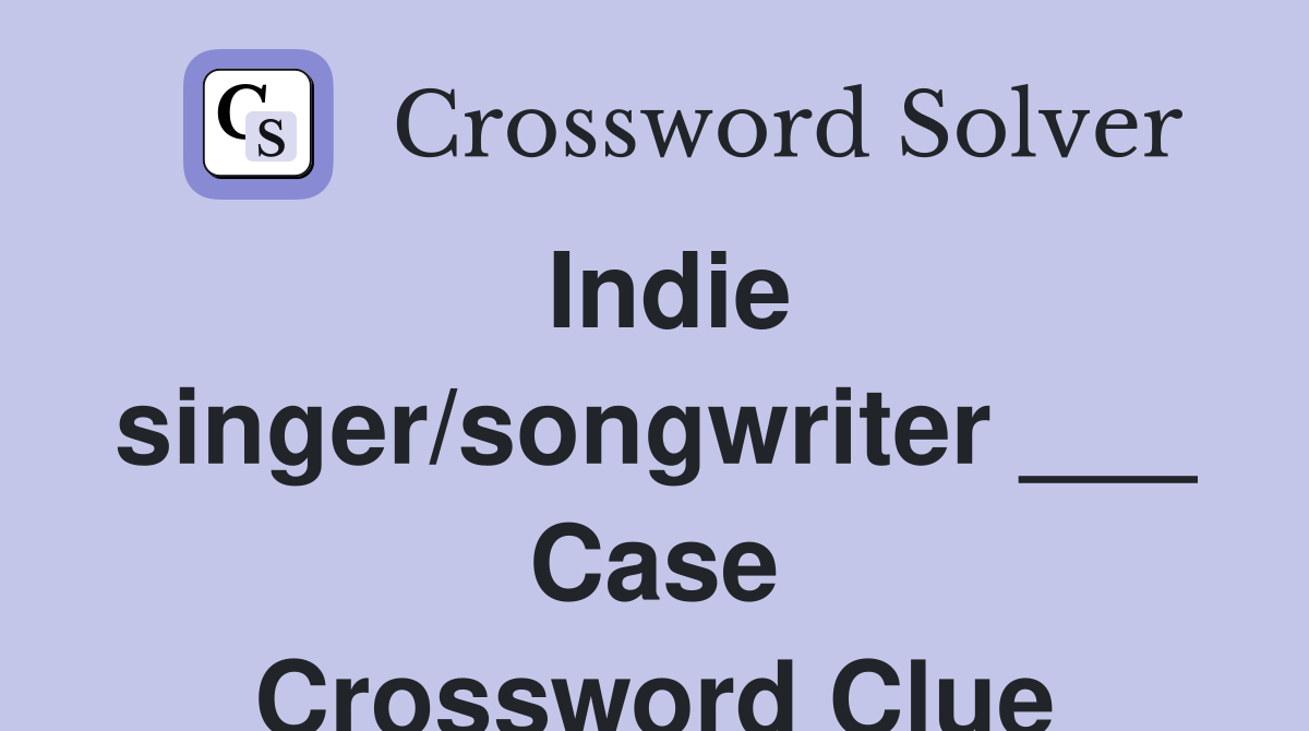 Indie singer/songwriter ___ Case Crossword Clue
