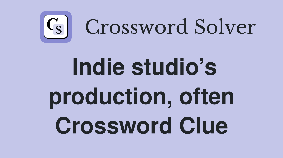 Indie studio’s production, often Crossword Clue