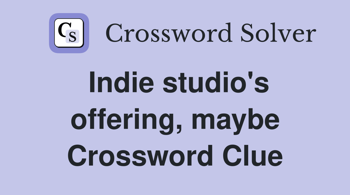Indie studio's offering, maybe Crossword Clue