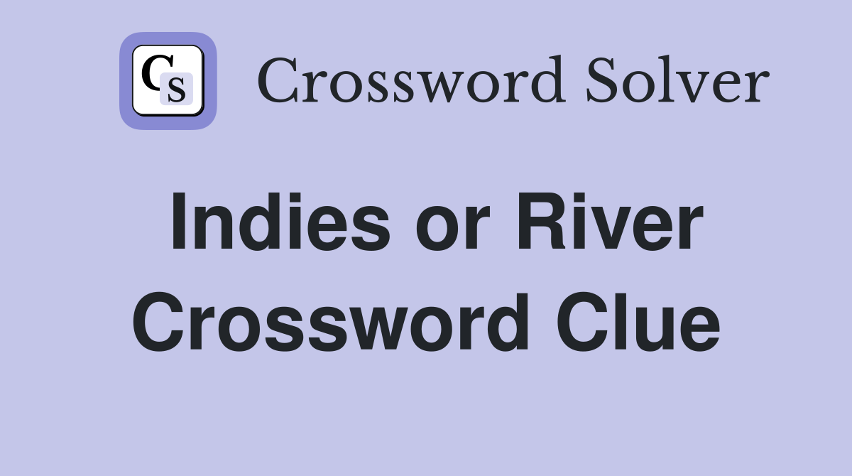 Indies or River Crossword Clue