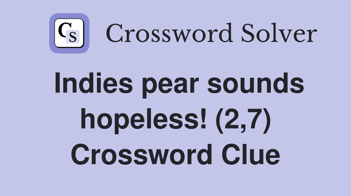 Indies pear sounds hopeless! (2,7) Crossword Clue