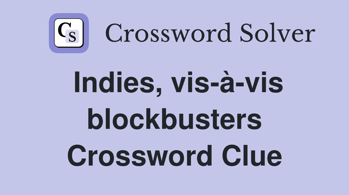 Indies, vis-à-vis blockbusters Crossword Clue
