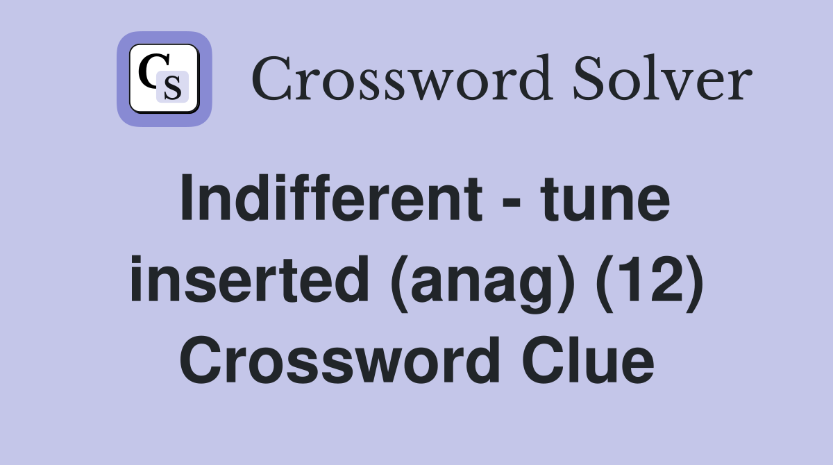 Indifferent - tune inserted (anag) (12) Crossword Clue