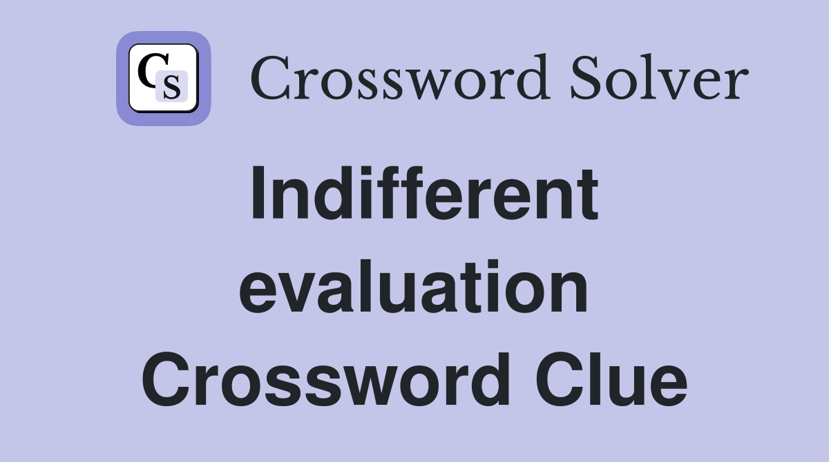 Indifferent evaluation Crossword Clue